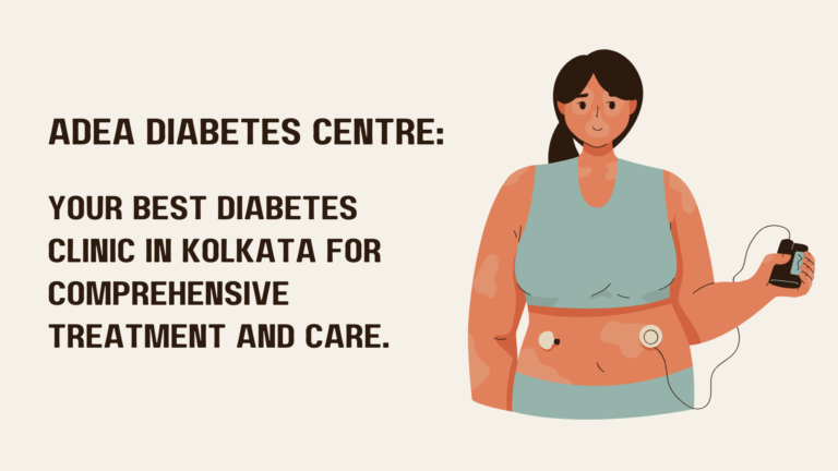 ADEA Diabetes Centre: Your Best Diabetes Clinic in Kolkata for Comprehensive Treatment and Care